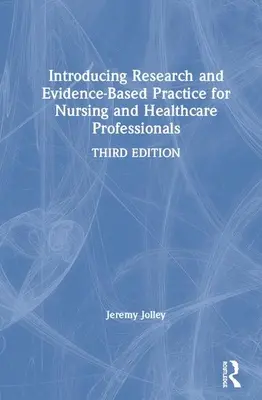 A kutatás és a bizonyítékokon alapuló gyakorlat bevezetése az ápolás és az egészségügyi szakemberek számára - Introducing Research and Evidence-Based Practice for Nursing and Healthcare Professionals