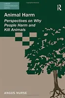 Állatkárosítás: perspektívák arról, hogy az emberek miért károsítják és ölik meg az állatokat - Animal Harm: Perspectives on Why People Harm and Kill Animals