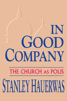 Jó társaságban: Az egyház mint polisz - In Good Company: The Church as Polis