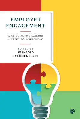 Munkáltatói elkötelezettség: Az aktív munkaerő-piaci politikák működőképessé tétele - Employer Engagement: Making Active Labour Market Policies Work