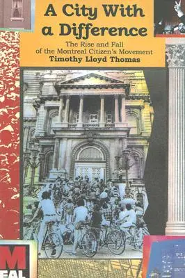 Egy város a mássággal: A montreali polgári mozgalom felemelkedése és bukása - A City with a Difference: The Rise and Fall of the Montreal Citizens Movement