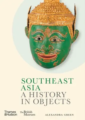 Délkelet-Ázsia: A History in Objects - Southeast Asia: A History in Objects