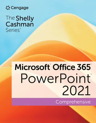 A Shelly Cashman sorozat Microsoft Office 365 és PowerPoint 2021 átfogó - The Shelly Cashman Series Microsoft Office 365 & PowerPoint 2021 Comprehensive