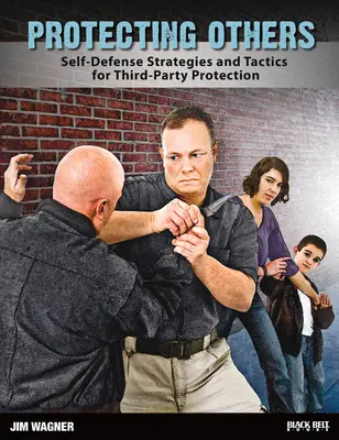 Mások védelme: Önvédelmi stratégiák és taktikák harmadik személyek védelmére - Protecting Others: Self-Defense Strategies and Tactics for Third-Party Protection