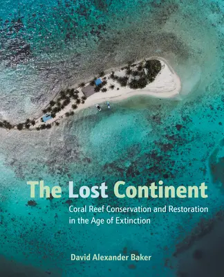 Az elveszett kontinens: A korallzátonyok megőrzése és helyreállítása a kihalás korában - The Lost Continent: Coral Reef Conservation and Restoration in the Age of Extinction