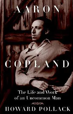 Aaron Copland: Copland: Egy nem mindennapi ember élete és munkássága - Aaron Copland: The Life and Work of an Uncommon Man