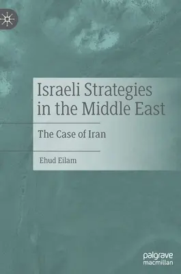 Izraeli stratégiák a Közel-Keleten: Irán esete - Israeli Strategies in the Middle East: The Case of Iran