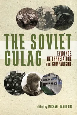 A szovjet Gulag: Bizonyítékok, értelmezés és összehasonlítás - The Soviet Gulag: Evidence, Interpretation, and Comparison