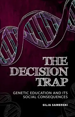 A döntés csapdája: genetikai nevelés és társadalmi következményei - The Decision Trap: Genetic Education and Its Social Consequences