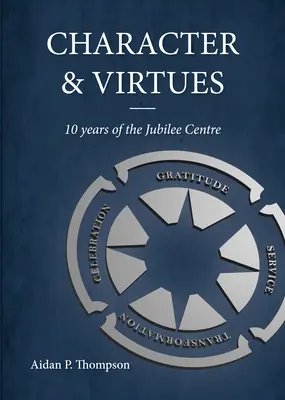 Karakter és erények: A jubileumi központ 10 éve - Character and Virtues: 10 Years of the Jubilee Centre