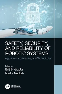 Robotikai rendszerek biztonsága, védelme és megbízhatósága: Algoritmusok, alkalmazások és technológiák - Safety, Security, and Reliability of Robotic Systems: Algorithms, Applications, and Technologies