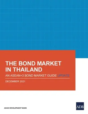 A thaiföldi kötvénypiac: Egy frissített ASEAN+3 kötvénypiaci útmutató - The Bond Market in Thailand: An Asean+3 Bond Market Guide Update