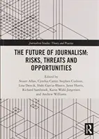 Az újságírás jövője: Kockázatok, veszélyek és lehetőségek - The Future of Journalism: Risks, Threats and Opportunities