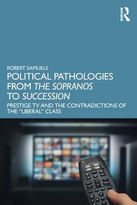 Politikai patológiák a Sopranótól az utódlásig: Prestige TV és a liberális” osztály ellentmondásai” - Political Pathologies from the Sopranos to Succession: Prestige TV and the Contradictions of the Liberal