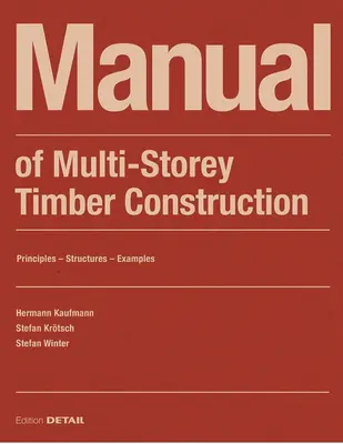 A többszintes faszerkezetű faszerkezetek kézikönyve: Alapelvek - konstrukciók - példák - Manual of Multistorey Timber Construction: Principles - Constructions - Examples