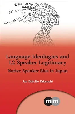 Nyelvi ideológiák és az L2 beszélő legitimitása: Native Speaker Bias in Japan - Language Ideologies and L2 Speaker Legitimacy: Native Speaker Bias in Japan