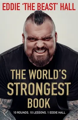 A világ legerősebb könyve: Tíz forduló. Tíz lecke. Egy Eddie Hall - The World's Strongest Book: Ten Rounds. Ten Lessons. One Eddie Hall