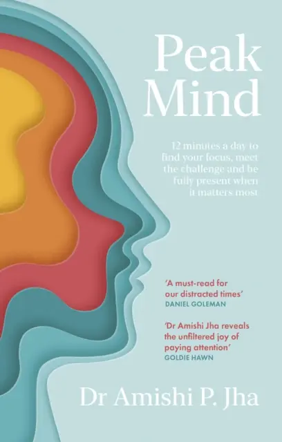 Peak Mind - Találd meg a fókuszod, sajátítsd ki a figyelmedet, fektess be napi 12 percet - Peak Mind - Find Your Focus, Own Your Attention, Invest 12 Minutes a Day