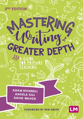 Mastering Writing at Greater Depth: Útmutató az általános iskolai oktatáshoz - Mastering Writing at Greater Depth: A Guide for Primary Teaching