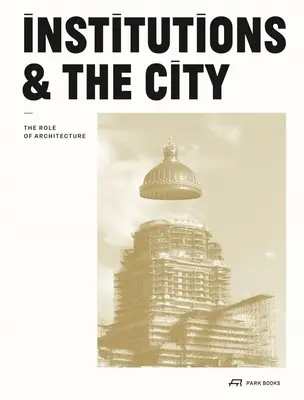 Intézmények és a város: Az építészet szerepe - Institutions and the City: The Role of Architecture