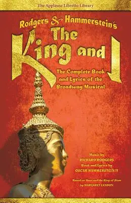 Rodgers & Hammerstein: A király és én: A Broadway-musical teljes könyve és dalszövegei - Rodgers & Hammerstein's the King and I: The Complete Book and Lyrics of the Broadway Musical