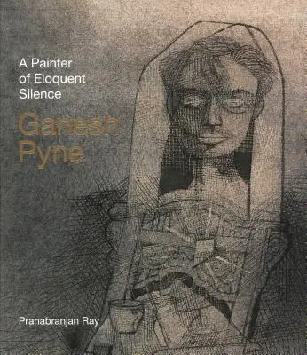 Ganesh Pyne: Az ékes magány festője - Ganesh Pyne: A Painter of Eloquent Solitude