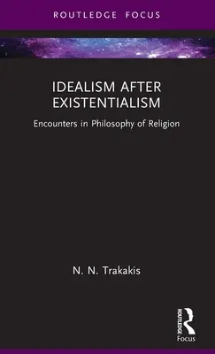 Idealizmus az egzisztencializmus után: Találkozások a vallásfilozófiában - Idealism After Existentialism: Encounters in Philosophy of Religion