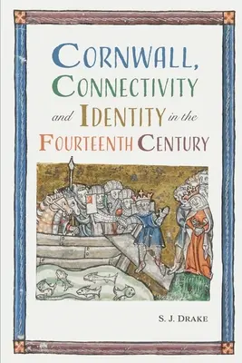 Cornwall, összeköttetés és identitás a XIV. században - Cornwall, Connectivity and Identity in the Fourteenth Century