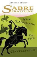 Sabre Prattling - A harctér nyelve - Sabre Prattling - The Language of the Battlefield