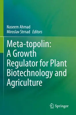 Meta-topolin: Növekedésszabályozó a növényi biotechnológia és a mezőgazdaság számára - Meta-Topolin: A Growth Regulator for Plant Biotechnology and Agriculture