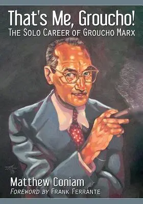 Ez én vagyok, Groucho! Groucho Marx szólókarrierje - That's Me, Groucho!: The Solo Career of Groucho Marx