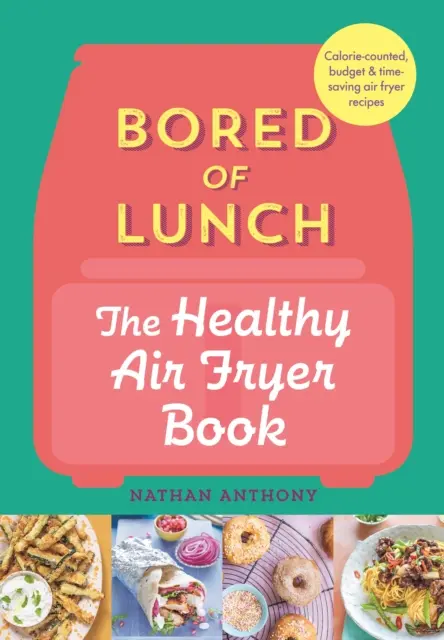 Megunt ebéd: Az egészséges légsütőkönyv - A NO.1 BESZERZŐTŐL - Bored of Lunch: The Healthy Air Fryer Book - FROM THE NO.1 BESTSELLER