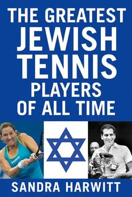 Minden idők legnagyobb zsidó teniszezői - The Greatest Jewish Tennis Players of All Time