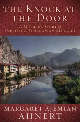 A kopogtatás az ajtón: Egy anya túlélése az örmény népirtásról - The Knock at the Door: A Mother's Survival of the Armenian Genocide