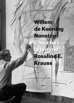 Willem de Kooning Nonstop: Cherchez La Femme