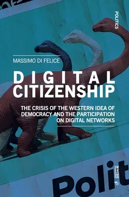 Digitális állampolgárság: A demokrácia nyugati eszméjének válsága és a digitális hálózatokon való részvétel - Digital Citizenship: The Crisis of the Western Idea of Democracy and the Participation on Digital Networks