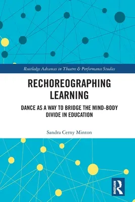A tanulás koreografálása: A tánc mint az elme és a test közötti szakadék áthidalásának módja az oktatásban - Rechoreographing Learning: Dance as a Way to Bridge the Mind-Body Divide in Education