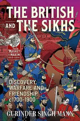 A britek és a szikhek: Felfedezések, háborúskodás és barátság 1700-1900 között. - The British & the Sikhs: Discovery, Warfare and Friendship C1700-1900