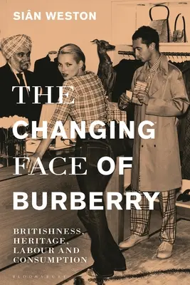 A Burberry változó arca: britség, örökség, munka és fogyasztás - The Changing Face of Burberry: Britishness, Heritage, Labour and Consumption