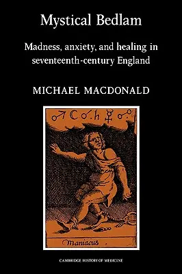 Misztikus zűrzavar: Őrület, szorongás és gyógyulás a tizenhetedik századi Angliában - Mystical Bedlam: Madness, Anxiety and Healing in Seventeenth-Century England