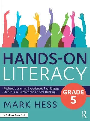 Hands-On Literacy, Grade 5: Authentic Learning Experiences That Engage Students in Creative and Critical Thinking