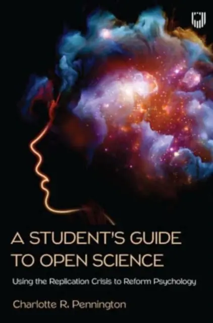 A diák útmutatója a nyílt tudományhoz: A replikációs válság felhasználása a pszichológia reformjára - Student's Guide to Open Science: Using the Replication Crisis to Reform Psychology