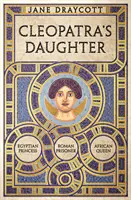 Kleopátra lánya - egyiptomi hercegnő, római fogoly, afrikai királynő - Cleopatra's Daughter - Egyptian Princess, Roman Prisoner, African Queen