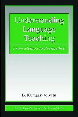 A nyelvtanítás megértése: a módszertől a posztmódszertanig - Understanding Language Teaching: From Method to Postmethod