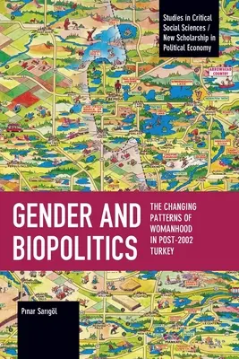 Nemek és biopolitika: A nőiesség változó mintázatai a 2002 utáni Törökországban - Gender and Biopolitics: The Changing Patterns of Womanhood in Post-2002 Turkey