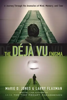 A Dj Vu-rejtély: Utazás az elme, az emlékezet és az idő anomáliáin keresztül - The Dj Vu Enigma: A Journey Through the Anomalies of Mind, Memory and Time