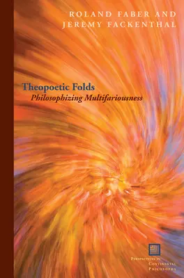 Theopoetikus redők: A sokféleség filozófiája - Theopoetic Folds: Philosophizing Multifariousness