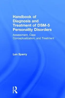 A Dsm-5 személyiségzavarok diagnózisának és kezelésének kézikönyve: Értékelés, esetkoncepció és kezelés, harmadik kiadás - Handbook of Diagnosis and Treatment of Dsm-5 Personality Disorders: Assessment, Case Conceptualization, and Treatment, Third Edition