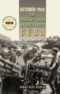 Október 1962: The Missile„ Crisis as Seen from Cuba” (A rakétaválság Kubából nézve) - October 1962: The Missile