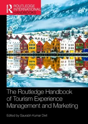 The Routledge Handbook of Tourism Experience Management and Marketing (A turisztikai élménymenedzsment és marketing kézikönyve) - The Routledge Handbook of Tourism Experience Management and Marketing